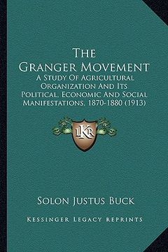 portada the granger movement the granger movement: a study of agricultural organization and its political, econa study of agricultural organization and its po (en Inglés)