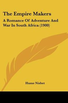 portada the empire makers: a romance of adventure and war in south africa (1900) (en Inglés)