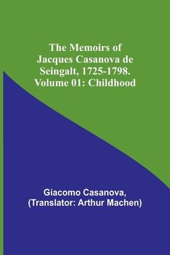 portada The Memoirs of Jacques Casanova de Seingalt, 1725-1798. Volume 01: Childhood (in English)