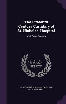 portada The Fifteenth Century Cartulary of St. Nicholas' Hospital: With Other Records