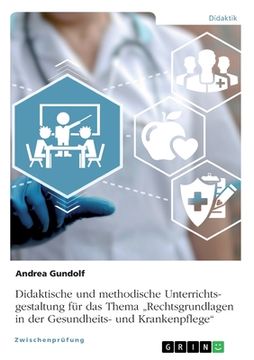 portada Didaktische und methodische Unterrichtsgestaltung für das Thema "Rechtsgrundlagen in der Gesundheits- und Krankenpflege" (en Alemán)