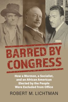 portada Barred by Congress: How a Mormon, a Socialist, and an African American Elected by the People Were Excluded from Office (in English)