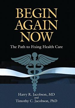 portada Begin Again Now: The Path to Fixing Healthcare (en Inglés)