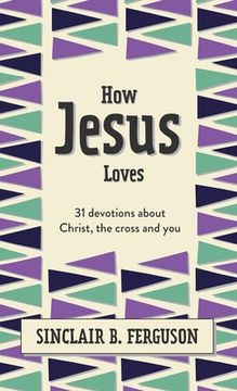 portada How Jesus Loves: 31 Devotions About God’S Righteous Acts (What Good News) (in English)