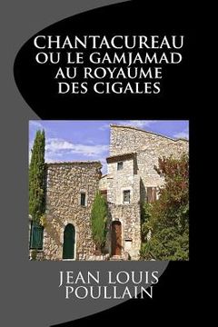 portada CHANTACUREAU ou le Gamjamad au royaume des cigales (en Francés)