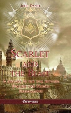 portada Scarlet and the Beast I: A history of the war between English and French Freemasonry (in English)