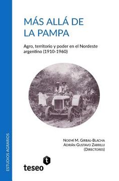 portada Más Allá De La Pampa: Agro, Territorio Y Poder En El Nordeste Argentino (1910-1960) (spanish Edition)