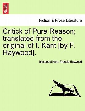 portada critick of pure reason; translated from the original of i. kant [by f. haywood]. (in English)