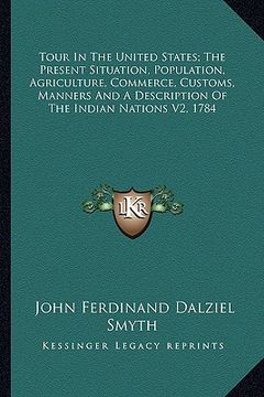 portada tour in the united states; the present situation, population, agriculture, commerce, customs, manners and a description of the indian nations v2, 1784 (en Inglés)