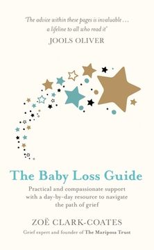 portada The Baby Loss Guide: Practical and Compassionate Support With a Day-By-Day Resource to Navigate the Path of Grief 