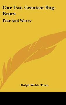 portada our two greatest bug-bears: fear and worry (en Inglés)