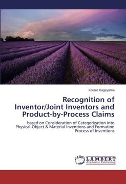 portada Recognition of Inventor/Joint Inventors and Product-by-Process Claims: based on Consideration of Categorization into Physical-Object & Material Inventions and Formation Process of Inventions (en Inglés)