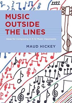portada Music Outside the Lines: Ideas for Composing Music in K-12 Music Classrooms 