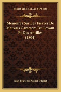 portada Memoires Sur Les Fievres De Mauvais Caractere Du Levant Et Des Antilles (1804) (en Francés)