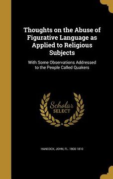 portada Thoughts on the Abuse of Figurative Language as Applied to Religious Subjects: With Some Observations Addressed to the People Called Quakers