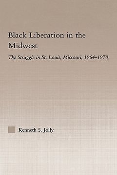 portada black liberation in the midwest: the struggle in st. louis, missouri, 1964-1970 (en Inglés)