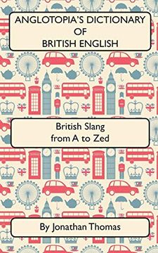 portada Anglotopia'S Dictionary of British English 2nd Edition: British Slang From a to zed (in English)