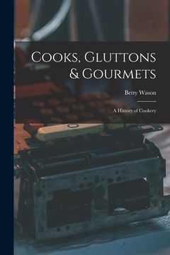 portada Cooks, Gluttons & Gourmets; a History of Cookery (en Inglés)