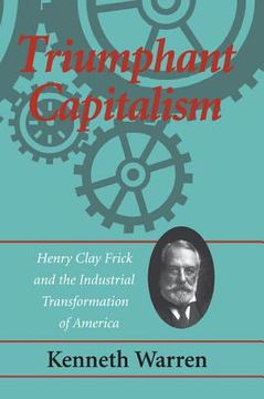 portada triumphant capitalism: henry clay frick and the industrial transformation of america (in English)