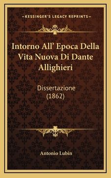portada Intorno All' Epoca Della Vita Nuova Di Dante Allighieri: Dissertazione (1862) (en Italiano)
