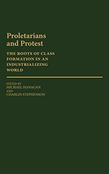 portada Proletarians and Protest: The Roots of Class Formation in an Industrializing World (en Inglés)