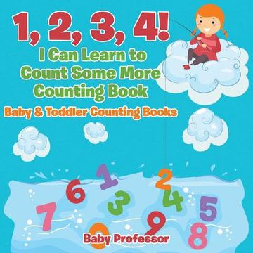 portada 1, 2, 3, 4! I Can Learn to Count Some More Counting Book - Baby & Toddler Counting Books (en Inglés)