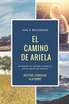 portada El Camino de Ariela: No duelen las heridas cuando tu única opción es avanzar (in Spanish)