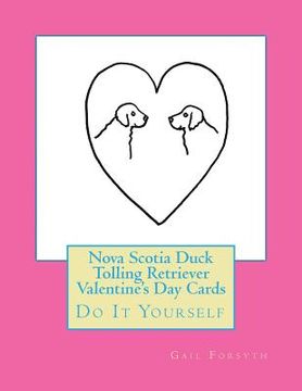 portada Nova Scotia Duck Tolling Retriever Valentine's Day Cards: Do It Yourself (in English)