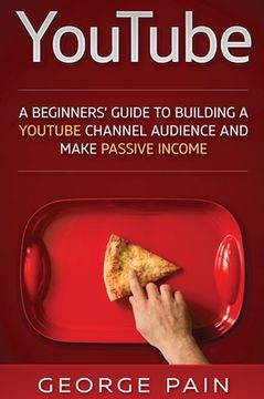 portada YouTube: A Beginners' Guide to Building a YouTube Channel Audience and Make Passive Income 