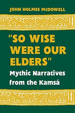 portada So Wise Were our Elders: Mythic Narratives From the Kamsa (en Inglés)