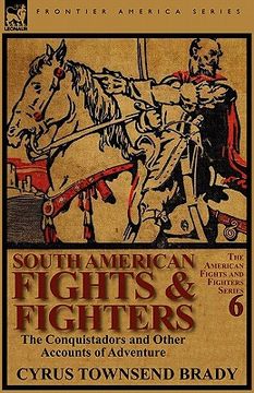 portada south american fights & fighters: the conquistadors and other accounts of adventure (en Inglés)