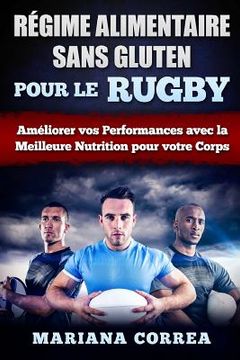 portada REGIME ALIMENTAIRE SANS GLUTEN POUR Le RUGBY: Ameliorer vos Performances avec la Meilleure Nutrition pour votre Corps (en Francés)