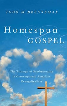 portada Homespun Gospel: The Triumph of Sentimentality in Contemporary American Evangelicalism (en Inglés)