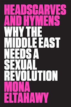 portada Headscarves and Hymens: Why the Middle East Needs a Sexual Revolution
