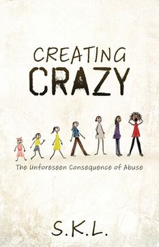 portada Creating Crazy: The Unforeseen Consequence of Abuse (en Inglés)