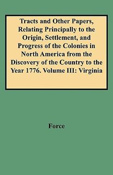 portada tracts and other papers, relating principally to the origin, settlement, and progress of the colonies in north america from the discovery of the count (in English)