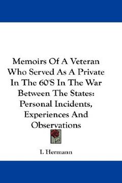 portada memoirs of a veteran who served as a private in the 60's in the war between the states: personal incidents, experiences and observations (in English)