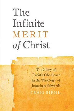 portada The Infinite Merit of Christ: The Glory of Christ'S Obedience in the Theology of Jonathan Edwards (en Inglés)