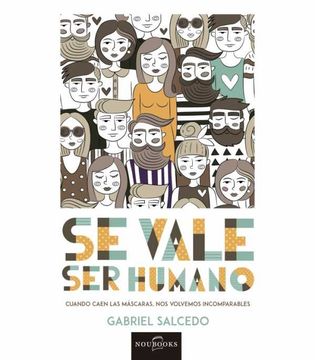portada Se Vale ser Humano: Cuando Caen las Máscaras, nos Volvemos Incomparables (Spanish Edition)
