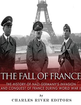 portada The Fall of France: The History of Nazi Germany’S Invasion and Conquest of France During World war ii (en Inglés)