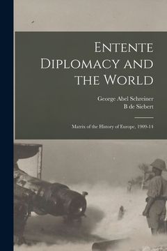 portada Entente Diplomacy and the World: Matrix of the History of Europe, 1909-14 (en Inglés)