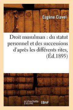 portada Droit Musulman: Du Statut Personnel Et Des Successions d'Après Les Différents Rites, (Éd.1895) (in French)