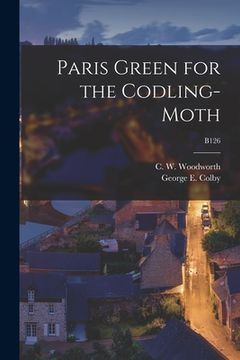 portada Paris Green for the Codling-moth; B126 (en Inglés)