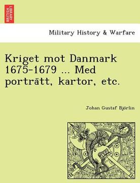 portada Kriget Mot Danmark 1675-1679 ... Med Portra Tt, Kartor, Etc. (en Sueco)