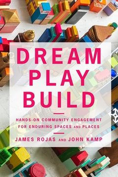 portada Dream Play Build: Hands-On Community Engagement for Enduring Spaces and Places (in English)