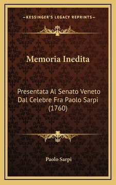 portada Memoria Inedita: Presentata Al Senato Veneto Dal Celebre Fra Paolo Sarpi (1760) (in Italian)