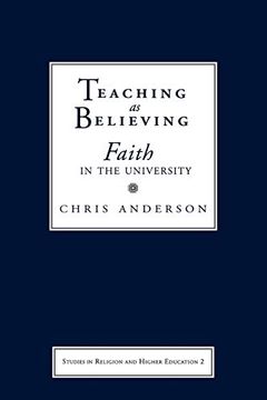 portada Teaching as Believing: Faith in the University (Studies in Religion and Higher Education) (in English)