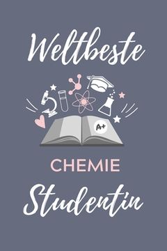 portada Weltbeste Chemie Studentin: A5 Geschenkbuch STUDIENPLANER für Chemie Fans - Geschenk fuer Studenten - zum Schulabschluss - Semesterstart - bestand (en Alemán)