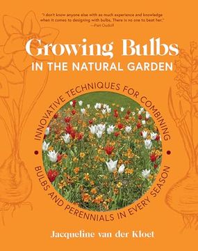 portada Growing Bulbs in the Natural Garden: Innovative Techniques for Combining Bulbs and Perennials in Every Season (en Inglés)