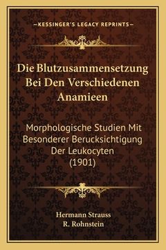 portada Die Blutzusammensetzung Bei Den Verschiedenen Anamieen: Morphologische Studien Mit Besonderer Berucksichtigung Der Leukocyten (1901) (en Alemán)